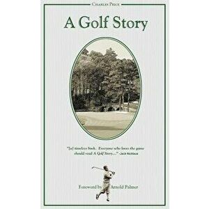 A Golf Story: Bobby Jones, Augusta National, and the Masters Tournament - Charles Price imagine