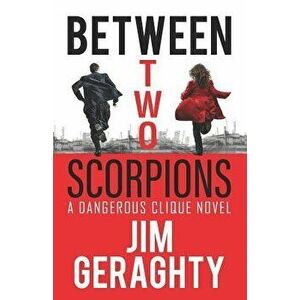 Between Two Scorpions: A Dangerous Clique Novel, Paperback - Jim Geraghty imagine