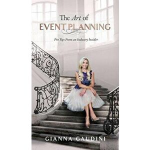 The Art of Event Planning: Pro Tips from an Industry Insider, Hardcover - Gianna Cardinale Gaudini imagine