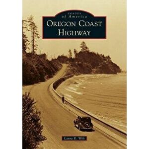 Oregon Coast Highway, Paperback - Laura E. Wilt imagine