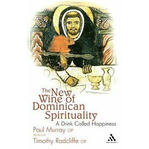 The New Wine of Dominican Spirituality: A Drink Called Happiness, Paperback - Paul Murray OP imagine