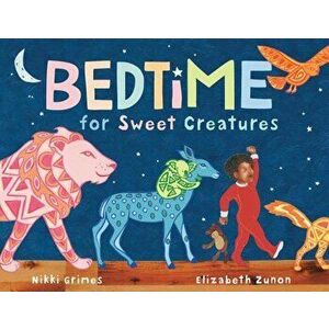 Bedtime for Sweet Creatures, Hardcover - Nikki Grimes imagine