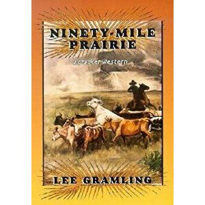 Ninety-Mile Prairie: A Cracker Western, Paperback - Lee Gramling imagine