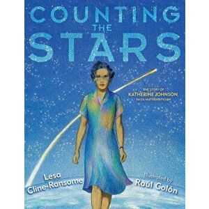 Counting the Stars: The Story of Katherine Johnson, NASA Mathematician, Hardcover - Lesa Cline-Ransome imagine