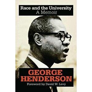 Race and the University: A Memoir, Paperback - George Henderson imagine