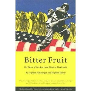 Bitter Fruit: The Story of the American Coup in Guatemala, Paperback - Stephen Schlesinger imagine