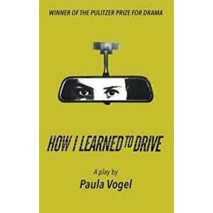 How I Learned to Drive (Stand-Alone Tcg Edition), Paperback - Paula Vogel imagine