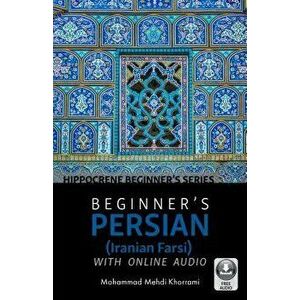 Beginneras Persian (Iranian Farsi) with Online Audio, Paperback - Mohammad Mehdi Khorrami imagine