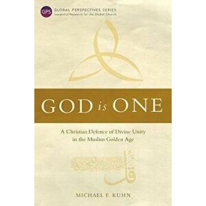 God Is One: A Christian Defence of Divine Unity in the Muslim Golden Age, Paperback - Michael F. Kuhn imagine