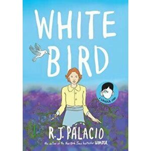 White Bird: A Wonder Story - R. J. Palacio imagine