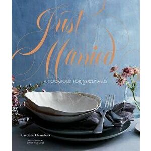 Just Married: A Cookbook for Newlyweds, Hardcover - Caroline Chambers imagine