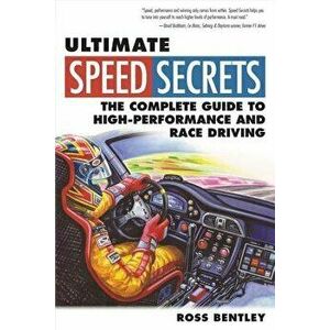 Ultimate Speed Secrets: The Complete Guide to High-Performance and Race Driving, Paperback - Ross Bentley imagine