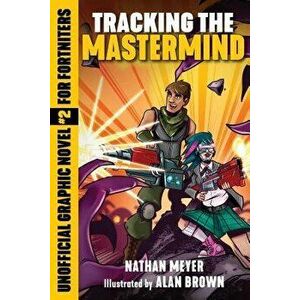 Tracking the MasterMind: Unofficial Graphic Novel #2 for Fortniters, Paperback - Nathan Meyer imagine