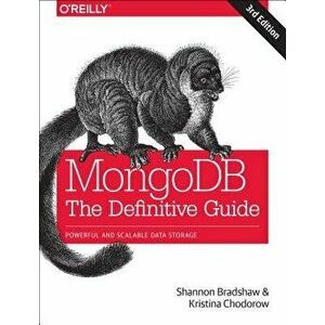 Mongodb: The Definitive Guide: Powerful and Scalable Data Storage, Paperback - Shannon Bradshaw imagine