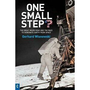 One Small Step?: The Great Moon Hoax and the Race to Dominate Earth from Space, Paperback - Gerhard Wisnewski imagine