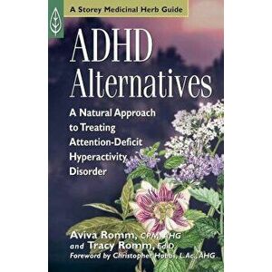 ADHD Alternatives: A Natural Approach to Treating Attention-Deficit Hyperactivity Disorder - Aviva J. Romm imagine