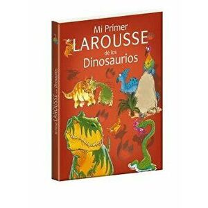 Mi Primer Larousse de Los Dinosaurios, Paperback - Benoit Delalandre imagine