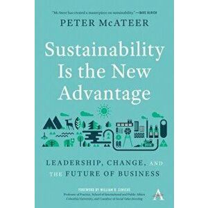 Sustainability Is the New Advantage: Leadership, Change, and the Future of Business, Hardcover - Peter McAteer imagine