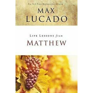 Life Lessons from Matthew: The Carpenter King, Paperback - Max Lucado imagine