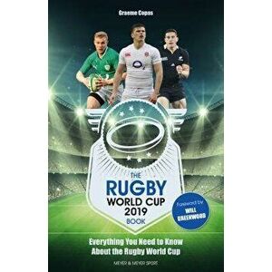 The Rugby World Cup 2019 Book: Everything You Need to Know about the Rugby World Cup, Paperback - Graeme Copas imagine