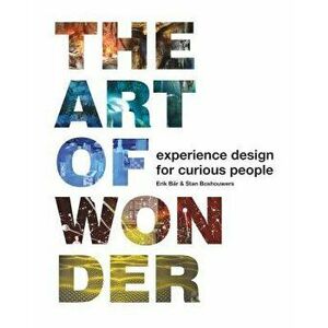 Worlds of Wonder: Experience Design for Curious People, Paperback - Erik Bar imagine