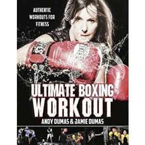 Ultimate Boxing Workout: Authentic Workouts for Fitness, Paperback - Andy Dumas imagine