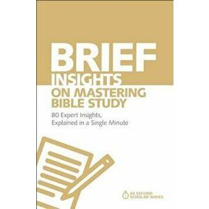 Brief Insights on Mastering Bible Study: 80 Expert Insights, Explained in a Single Minute, Paperback - Michael S. Heiser imagine