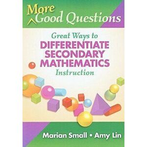 More Good Questions: Great Ways to Differentiate Secondary Mathematics Instruction, Paperback - Marian Small imagine
