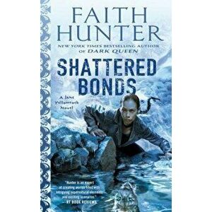 Shattered Bonds, Paperback - Faith Hunter imagine