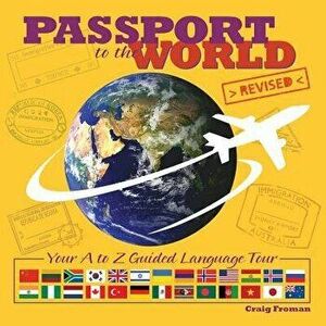 Passport to the World: Your A to Z Guided Language Tour, Hardcover - Craig Froman imagine