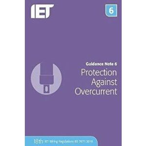 Guidance Note 6: Protection Against Overcurrent, Paperback - The Institution of Engineering and Techn imagine