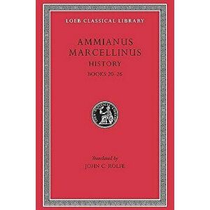 History, Volume II: Books 20-26, Hardcover - Ammianus Marcellinus imagine