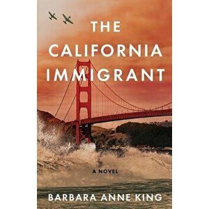 The California Immigrant, Paperback - Barbara Anne King imagine