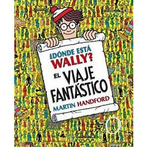 żdónde Está Wally?: El Viaje Fantástico / żwhere's Waldo? the Fantastic Journey, Hardcover - Martin Handford imagine