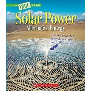 Solar Power: Capturing the Sun's Energy (a True Book: Alternative Energy), Paperback - Laurie Brearley imagine