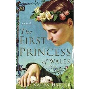 The First Princess of Wales, Paperback - Karen Harper imagine