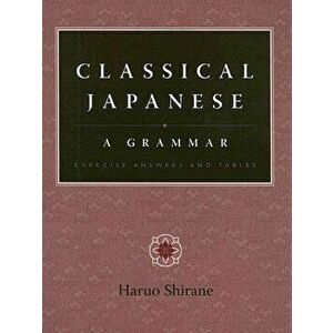 Classical Japanese: A Grammar: Exercise Answers and Tables - Haruo Shirane imagine