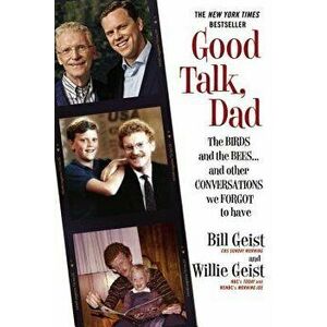 Good Talk, Dad: The Birds and the Bees...and Other Conversations We Forgot to Have, Paperback - Bill Geist imagine