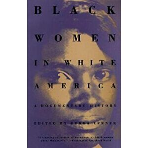 Black Women in White America: A Documentary History, Paperback - Gerda Lerner imagine