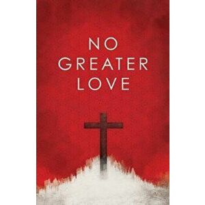 No Greater Love (Pack of 25), Paperback - Ted Griffin imagine