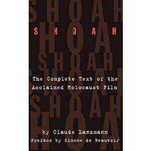 Shoah: The Complete Text of the Acclaimed Holocaust Film, Paperback - Claude Lanzmann imagine