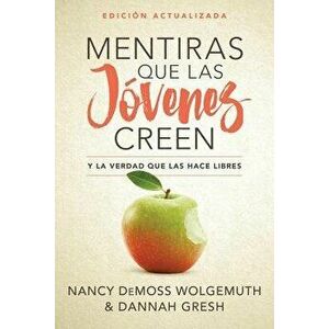 Mentiras Que Las Jóvenes Creen, Edición Revisada: Y La Verdad Que Las Hace Libres, Paperback - Nancy DeMoss Wolgemuth imagine