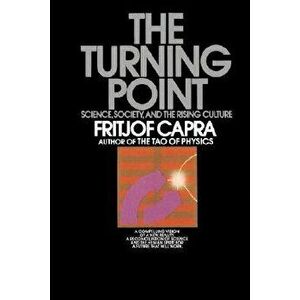 The Turning Point: Science, Society, and the Rising Culture, Paperback - Fritjof Capra imagine