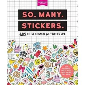 So. Many. Stickers.: 2, 500 Little Stickers for Your Big Life, Paperback - Pipsticks(r)+workman(r) imagine