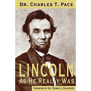 Lincoln as He Really Was, Paperback - Charles T. Pace imagine