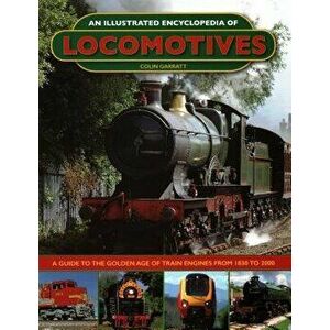 An Illustrated Encyclopedia of Locomotives: : A Guide to the Golden Age of Train Engines from 1830 to 2000, Hardcover - Colin Garratt imagine