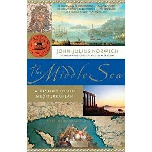 The Middle Sea: A History of the Mediterranean, Paperback - John Julius Norwich imagine