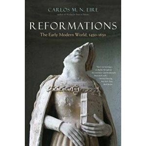 Reformations: The Early Modern World, 1450-1650, Paperback - Carlos M. N. Eire imagine