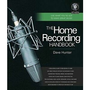 The Home Recording Handbook: Use What You've Got to Make Great Music [With CD (Audio)] - Dave Hunter imagine