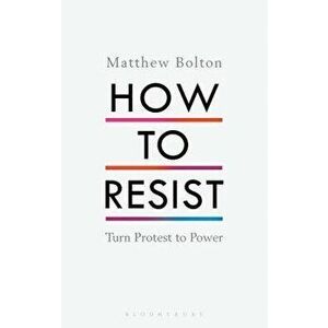 How to Resist: Turn Protest to Power, Hardcover - Matthew Bolton imagine